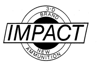 IMPACT 3-D BRAND NEW AMMUNITION