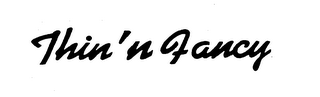 THIN'N FANCY trademark