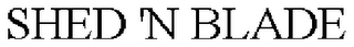 SHED 'N BLADE trademark