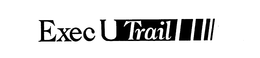 EXEC U TRAIL trademark