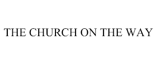 THE CHURCH ON THE WAY trademark
