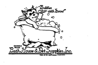 "BUBBLES WITH LOVE !" CANINE & FELINE BATH HOUSE & PET SUPPLIES, INC.