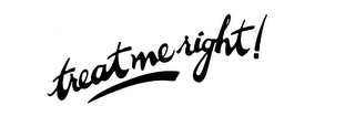 TREAT ME RIGHT! trademark