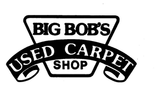 BIG BOB'S USED CARPET SHOP