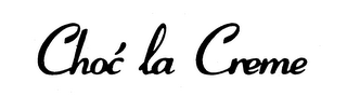 CHOC LA CREME trademark