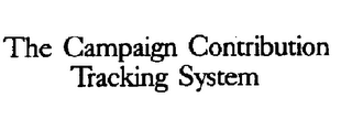 THE CAMPAIGN CONTRIBUTION TRACKING SYSTEM