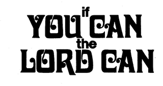 IF YOU CAN THE LORD CAN trademark
