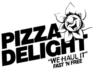 PIZZA DELIGHT "WE HAUL IT" FAST 'N FREE