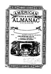 AMERICAN FARM & HOME ALMANAC FOR THE YEAR OF OUR LORD BEING BISSEXTILE, OR LEAP YEAR, AND UNTIL THE FOURTH OF JULY THE YEAR OF THE INDEPENDENCE OF THE UNITED STATES