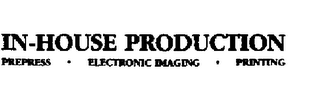 IN-HOUSE PRODUCTION PREPRESS - ELECTRONIC IMAGING - PRINTING