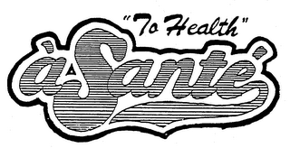 "TO HEALTH" A SANTE