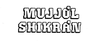 MUJJOL SHIKRAN trademark