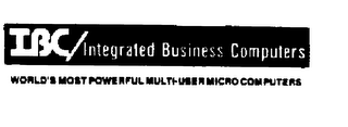 IBC/INTEGRATED BUSINESS COMPUTERS WORLD'S MOST POWERFUL MULTI-USER MICRO COMPUTERS