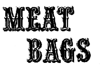 MEAT BAGS