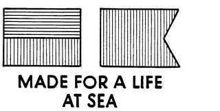 MADE FOR A LIFE AT SEA