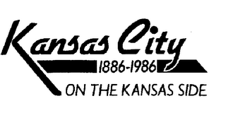 KANSAS CITY ON THE KANSAS SIDE 1886-1986