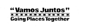 "VAMOS JUNTOS" GOING PLACES TOGETHER