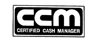 CCM CERTIFIED CASH MANAGER