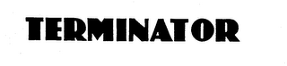TERMINATOR