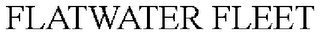 FLATWATER FLEET trademark