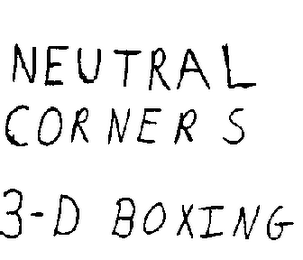 NEUTRAL CORNERS 3-D BOXING trademark