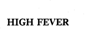 HIGH FEVER