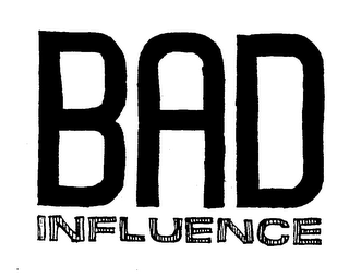BAD INFLUENCE trademark