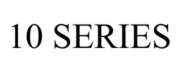 10 SERIES