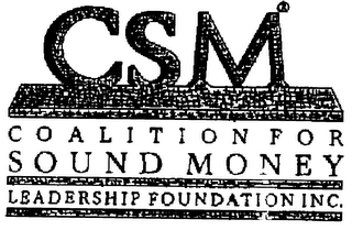 CSM COALITION FOR SOUND MONEY LEADERSHIP FOUNDATION INC.