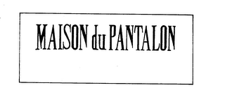 MAISON DU PANTALON trademark