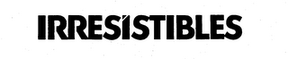 IRRESISTIBLES trademark