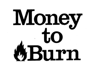 MONEY TO BURN trademark