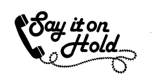 SAY IT ON HOLD trademark