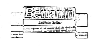BETTANIN BETTA IS BETTER trademark