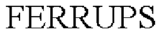 FERRUPS trademark