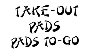 TAKE-OUT PADS PADS TO-GO trademark