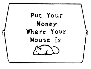 PUT YOUR MONEY WHERE YOUR MOUSE IS