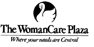 THE WOMANCARE PLAZA WHERE YOUR NEEDS ARE CENTRAL