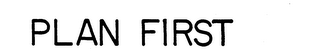 PLAN FIRST trademark