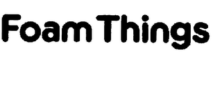 FOAM THINGS trademark