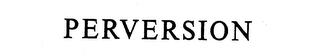 PERVERSION trademark