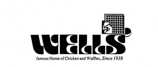 WELLS' FAMOUS HOME OF CHICKEN AND WAFFLE, SINCE 1938