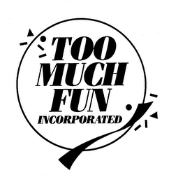 TOO MUCH FUN INCORPORATED trademark