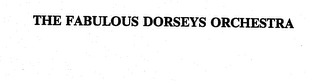THE FABULOUS DORSEYS ORCHESTRA trademark