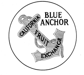 BLUE ANCHOR CALIFORNIA FRUIT EXCHANGE trademark