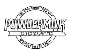 POWDERMILK BISCUITS HAS YOUR FAMILY TRIED EM? HEAVENS! THEY'RE TASTY!