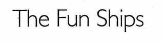 THE &quot;FUN SHIPS&quot; trademark