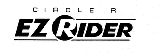 CIRCLE R EZ RIDER trademark