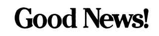 GOOD NEWS! trademark