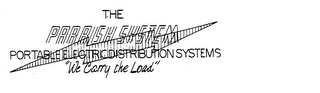 THE PARRISH SYSTEM PORTABLE ELECTRIC DISTRIBUTION SYSTEMS &quot;WE CARRY THE LOAD&quot; trademark